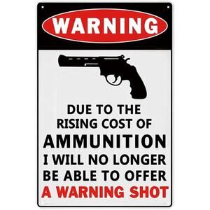Funny Warning Metal Sign Due to Rising Cost of Ammunition 8x12 Tin Sign
